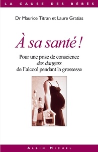 A sa santé ! - Pour une prise de conscience des dangers de l'alcool pendant la grossesse.
