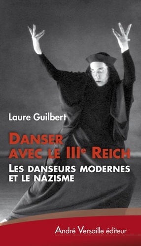 Danser avec le IIIe Reich. Les danseurs modernes et le nazisme