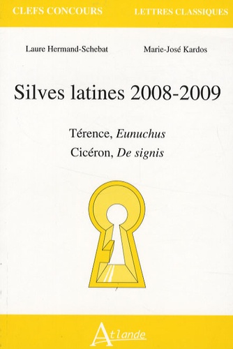 Laure Hermand-Schebat et Marie-José Kardos - Silves latines 2008-2009 - Térence, Eunuchus ; Cicéron, De signis.