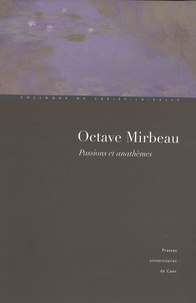 Laure Himy-Piéri et Gérard Poulouin - Octave Mirbeau - Passions et anathèmes.
