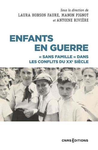 Laure Hobson Faure et Manon Pignot - Enfants en guerre - "Sans famille" dans les conflits du XXe siècle.