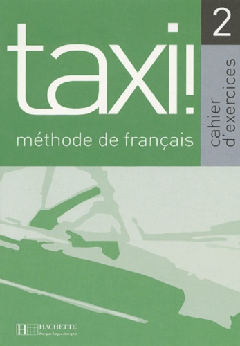 Laure Hutchings - Taxi! 2 Méthode de français - Cahier d'exercices.