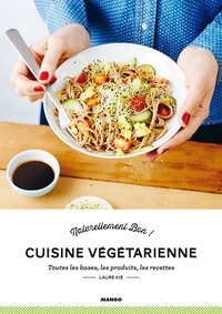 Laure Kié et Coralie Ferreira - Cuisine Végétarienne - Toutes les bases, les produits, les recettes.