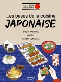 Laure Kié - Les bases de la cuisine japonaise - Sushi, yakitori, onigiri, ramen, tempura....