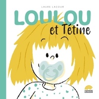 Laure Lacour - Sacrée Loulou ! Tome 1 : Loulou et Tétine.