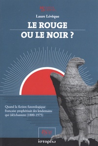 Laure Lévêque - Le rouge ou le noir ? - Quand la fiction futorologique française prophétisait des lendemains qui (dé)chantent (1800-1975).