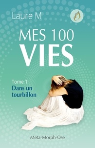 Laure M - Mes 100 vies - Tome 1 - Dans un tourbillon.