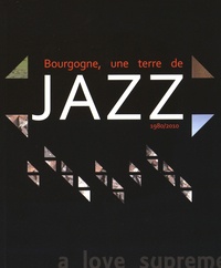 Laure Marcel-Berlioz et Jacques Panisset - Bourgogne, une terre de jazz - 1980-2010.