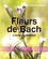 Fleurs de Bach. Le guide de référence