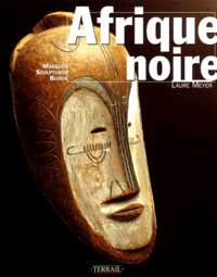 Afrique Noire. Masques, Sculptures, Bijoux