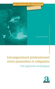 Laure Minassian - L'enseignement professionnel entre promotion et relégation - Une approche sociologique.