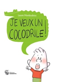Laure Monloubou - Je veux un cocodrile !.