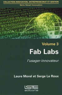 Laure Morel et Serge Le Roux - Fab Labs - L'usager-innovateur.