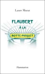 Laure Murat - Flaubert à la Motte-Picquet.