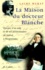 La maison du docteur Blanche. Histoire d'un asile et de ses pensionnaires, de Nerval à Maupassant