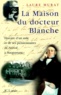 Laure Murat - La maison du docteur Blanche - Histoire d'un asile et de ses pensionnaires, de Nerval à Maupassant.