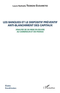 Les banques et le dispositif préventif anti-blanchiment des capitaux - Analyse de sa mise en oeuvre au Cameroun et en France.pdf