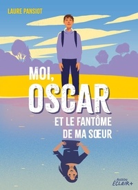 Laure Pansiot et Sébastien Pelon - MOI, OSCAR ET LE FANTOME DE MA SŒUR.