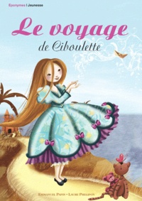 Laure Phélipon et Emmanuel Papin - Le voyage de Ciboulette.