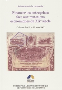 Laure Quennouëlle-Corre et André Straus - Financer les entreprises face aux mutations économiques du XXe siècle - Colloque des 15 et 16 mars 2007.