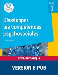 Laure Reynaud - PEDAGO PRATIQUE  : Développer les compétences psychosociales au cycle 3 EPUB.