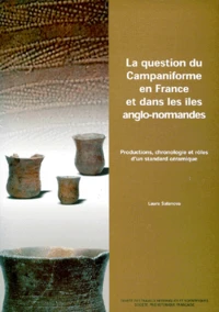 La Question Du Campaniforme En France Et Dans Les Iles Anglo-Normandes. Productions, Chronologie Et Roles D'Un Standard Ceramique
