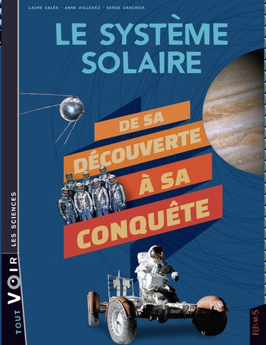 Laure Salès et Anne Willemez - Le système solaire - De sa découverte à sa conquête.