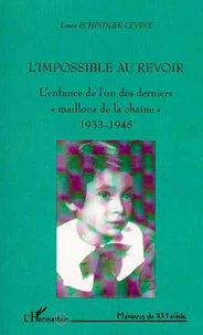 L'IMPOSSIBLE AU REVOIR. L'enfance de l'un des derniers " maillons de la chaîne " 1933-1945