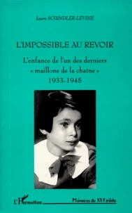 L'Impossible Au Revoir. L'Enfance De L'Un Des Derniers " Maillons De La Chaine " 1933-1945