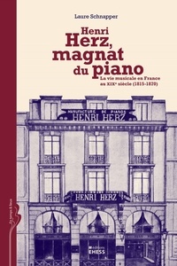 Laure Schnapper - Henri Herz, magnat de piano - La vie musicale en France au XIXe siècle (1815-1870).