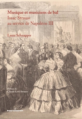Laure Schnapper - Musique et musiciens de bal - Isaac Strauss au service de Napoléon III.