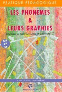 Laure Siméon et Huguette Serri - Les Phonemes & Leurs Graphies. Exercices De Reconnaissance Et D'Ecriture Gs/Cp/Ce.