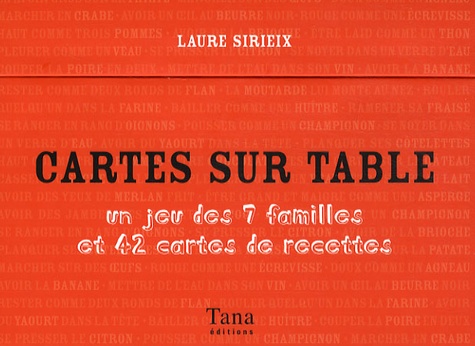 Laure Sirieix - Cartes sur table - Un jeu des 7 familles et 42 cartes de recettes.