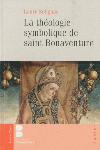 Laure Solignac - La théologie symbolique de Saint Bonaventure.