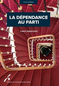 Laure Squarcioni - La dépendance au parti - Conquérir, exercer et conserver son mandat parlementaire en France.