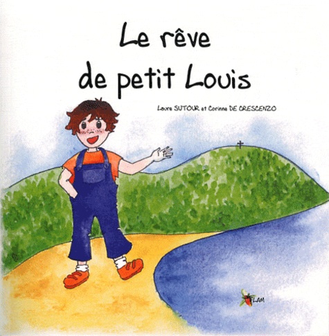 Laure Sutour et Corinne de Crescenzo - Le rêve de petit Louis.