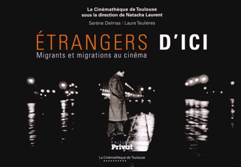 Laure Teulières et Serène Delmas - Etrangers d'ici - Migrants et migrations au cinéma.