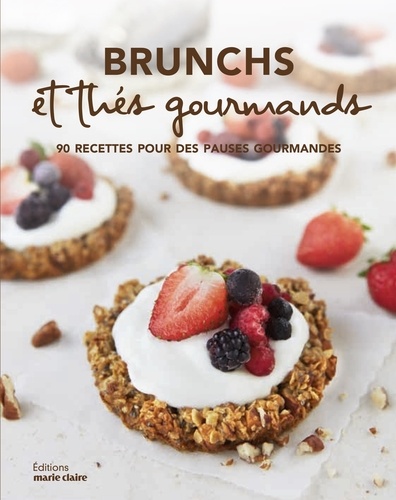 Brunchs et thés gourmands. 90 recettes pour des pauses gourmandes