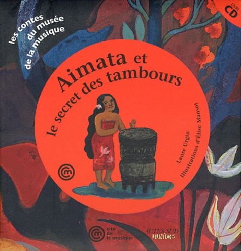 Laure Urgin - Aimata et le secret des tambours - Un conte pour découvrir les tamboursde Tahiti. 1 CD audio