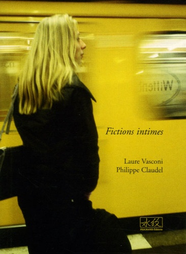 Laure Vasconi et Philippe Claudel - Fictions intimes.