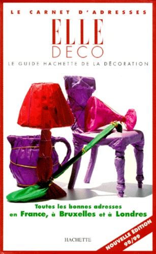 Laure Verchère et Corinne Guisez - Le Carnet D'Adresses Elle Deco. Le Guide Hachette De La Decoration, Edition 1998/1999.