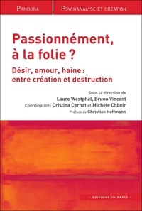 Laure Westphal et Bruno Vincent - Passionnément, à la folie ? - Désir, amour, haine : entre création et destruction.