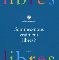 Sommes-nous vraiment libres ?