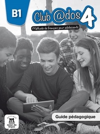 Lauréda Kharbache - Club @dos 4 B1 - Méthode de français pour adolescents. Guide pédagogique.