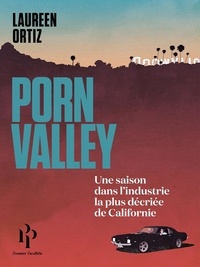 Laureen Ortiz - Porn Valley - Une saison dans l'industrie la moins fréquentable de Californie.