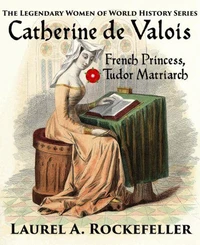 Catherine de Valois: French Princess, Tudor Matriarch