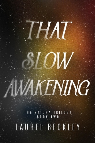  Laurel Beckley - That Slow Awakening - The Satura Trilogy, #2.