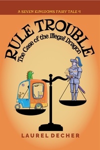 Ebooks gratuits télécharger pocket pc Rule Trouble: The Case of the Illegal Dragon  - A Seven Kingdoms Fairy Tale, #4 (Litterature Francaise) par Laurel Decher