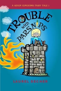  Laurel Decher - Trouble With Parsnips - A Seven Kingdoms Fairy Tale, #1.