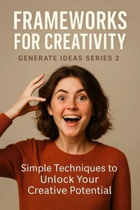 Frameworks for Creativity
